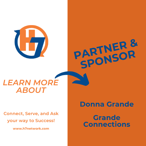 The Power of Connections: Relationships and Gratitude 1 Donna Grande, a leading force at Grande Connections and a proud partner and sponsor of the H7 Network